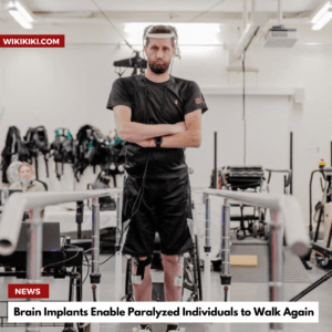 Brain Implants Enable Paralyzed Individuals to Walk Again