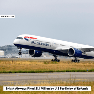 British Airways Fined $1.1 Million by U.S For Delay of Refunds