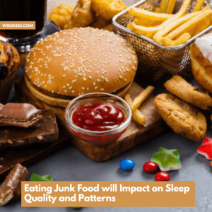 Junk Food will Impact on Sleep Quality and Patterns